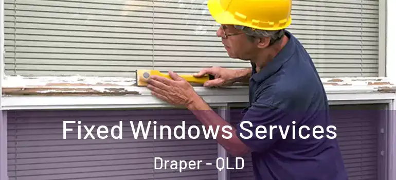  Fixed Windows Services Draper - QLD