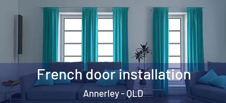  French door installation Annerley - QLD