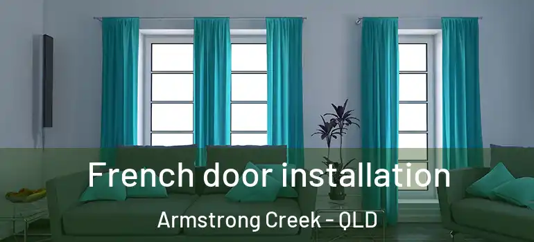  French door installation Armstrong Creek - QLD