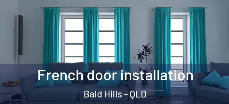  French door installation Bald Hills - QLD