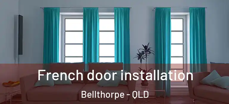  French door installation Bellthorpe - QLD