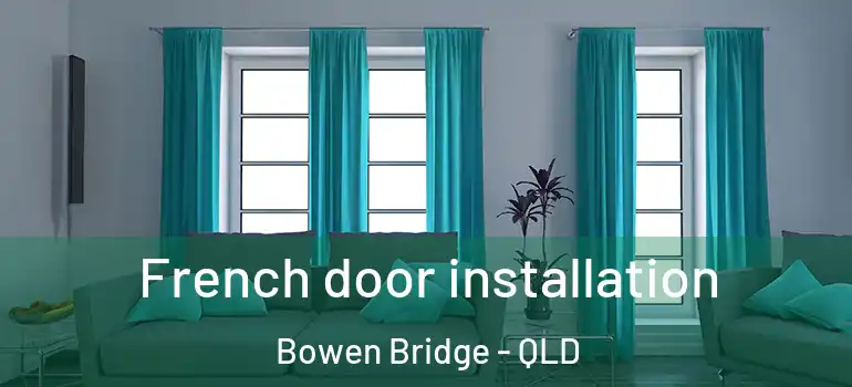 French door installation Bowen Bridge - QLD