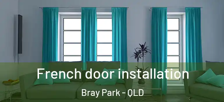 French door installation Bray Park - QLD