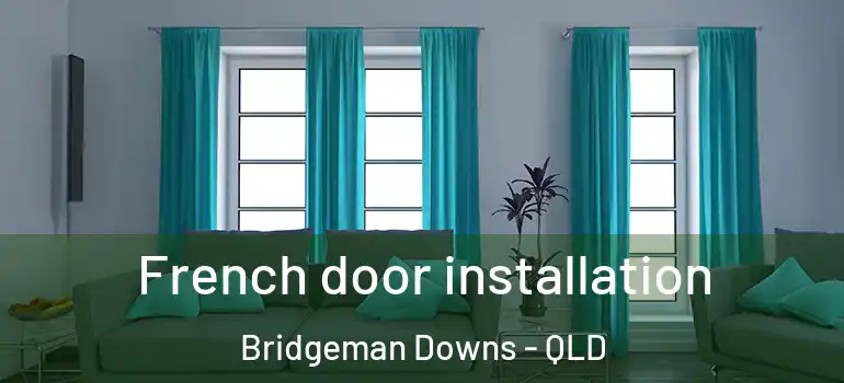  French door installation Bridgeman Downs - QLD