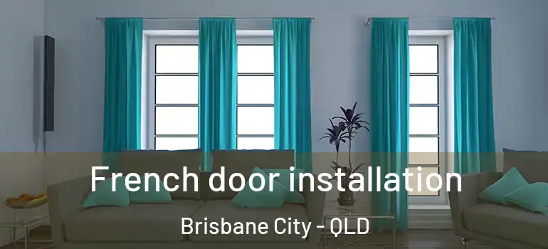  French door installation Brisbane City - QLD