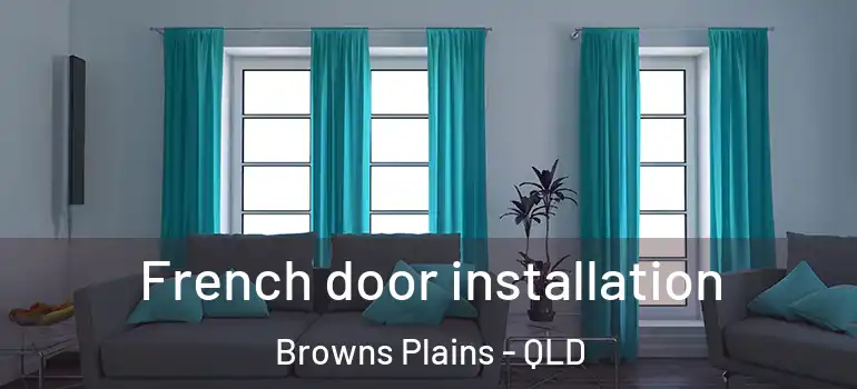  French door installation Browns Plains - QLD
