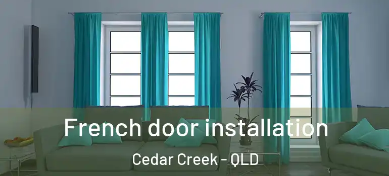 French door installation Cedar Creek - QLD