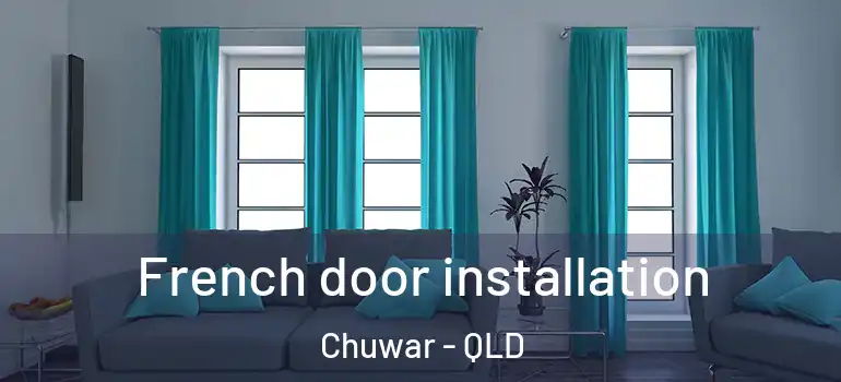  French door installation Chuwar - QLD