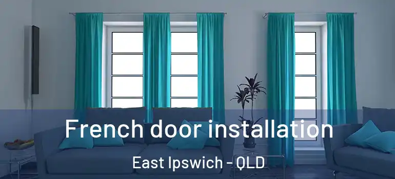  French door installation East Ipswich - QLD