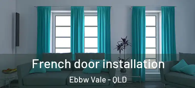  French door installation Ebbw Vale - QLD