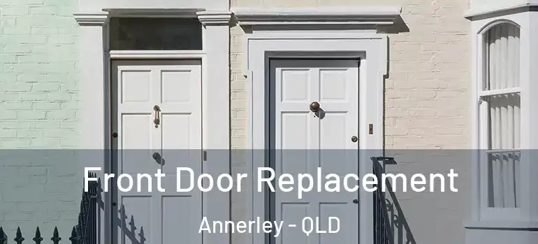  Front Door Replacement Annerley - QLD