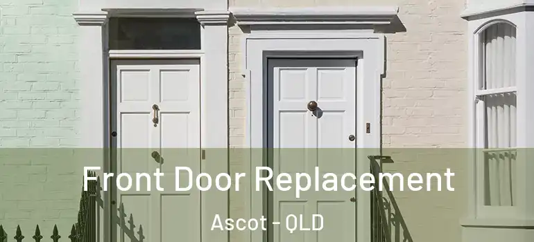  Front Door Replacement Ascot - QLD
