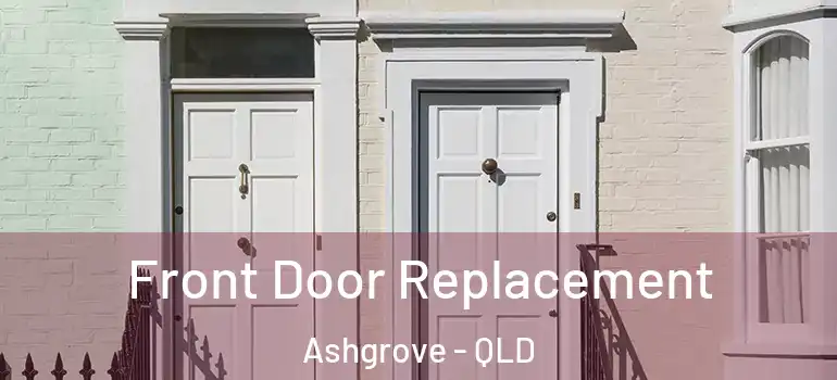  Front Door Replacement Ashgrove - QLD
