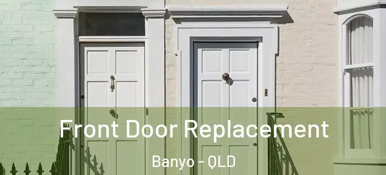  Front Door Replacement Banyo - QLD