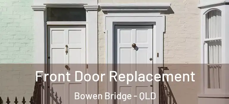  Front Door Replacement Bowen Bridge - QLD
