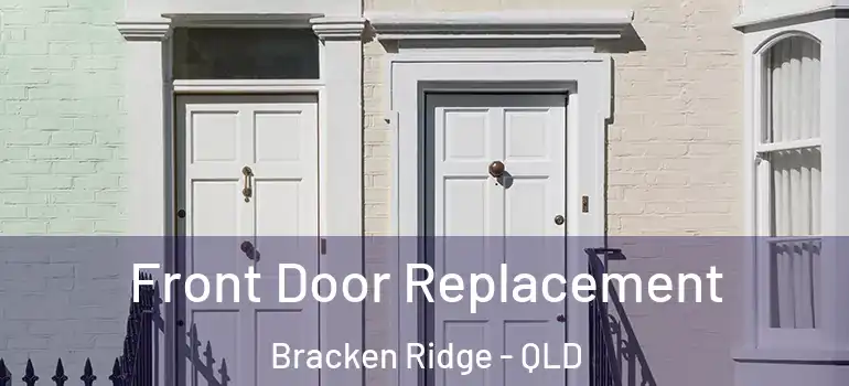  Front Door Replacement Bracken Ridge - QLD