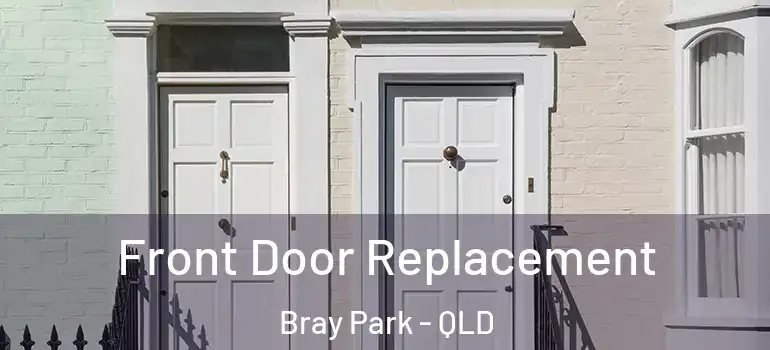 Front Door Replacement Bray Park - QLD