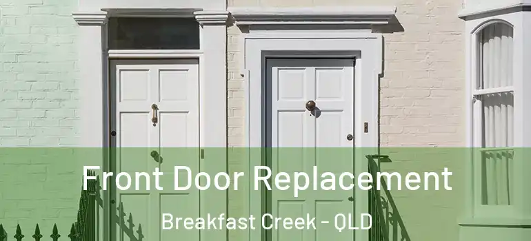  Front Door Replacement Breakfast Creek - QLD