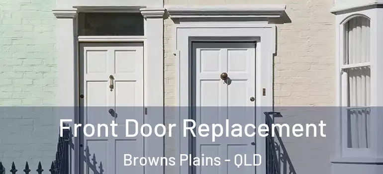  Front Door Replacement Browns Plains - QLD