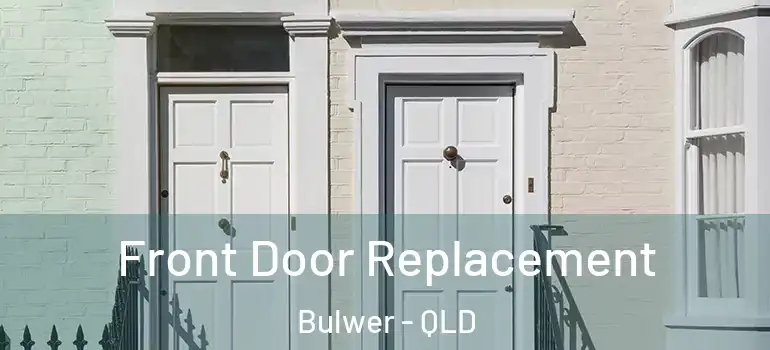  Front Door Replacement Bulwer - QLD