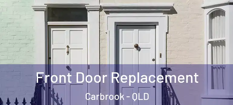  Front Door Replacement Carbrook - QLD