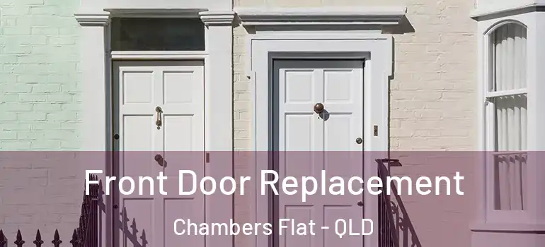  Front Door Replacement Chambers Flat - QLD