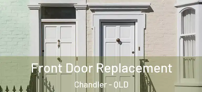  Front Door Replacement Chandler - QLD