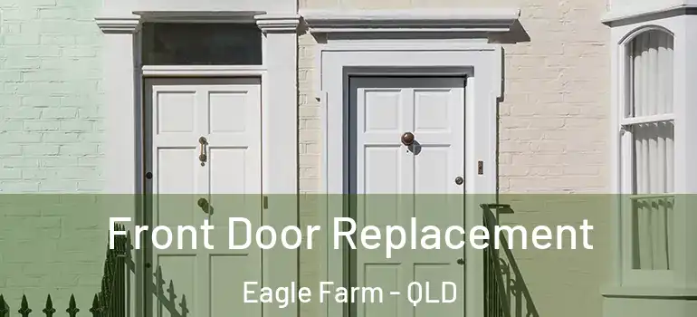  Front Door Replacement Eagle Farm - QLD