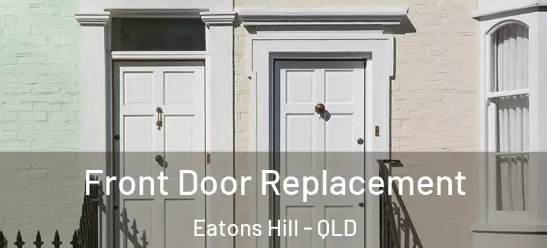  Front Door Replacement Eatons Hill - QLD