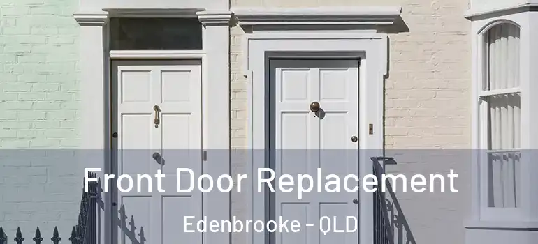  Front Door Replacement Edenbrooke - QLD