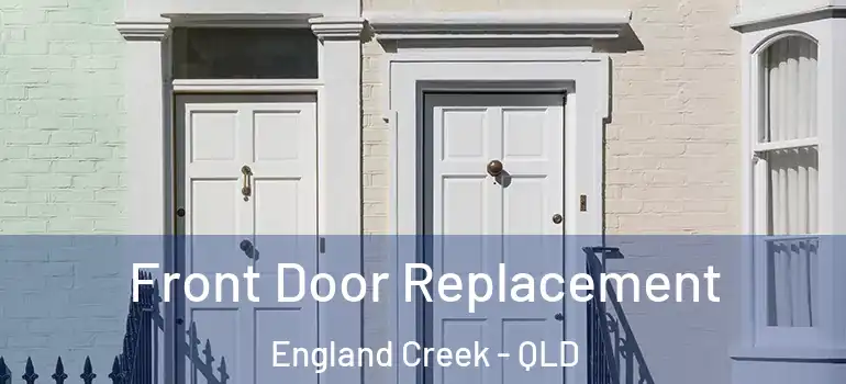  Front Door Replacement England Creek - QLD
