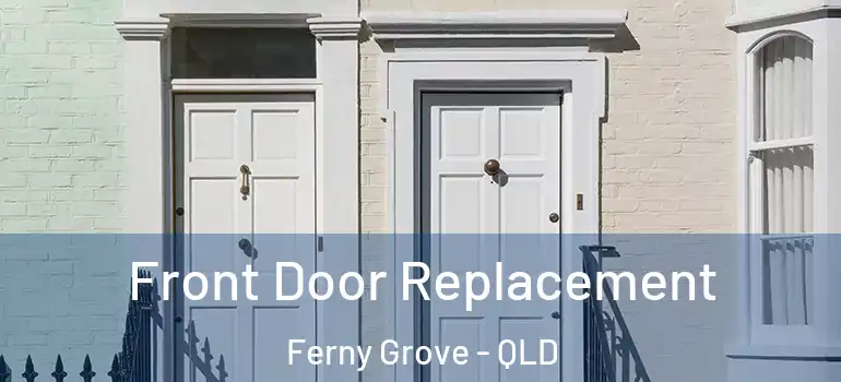  Front Door Replacement Ferny Grove - QLD