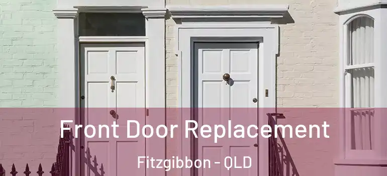  Front Door Replacement Fitzgibbon - QLD