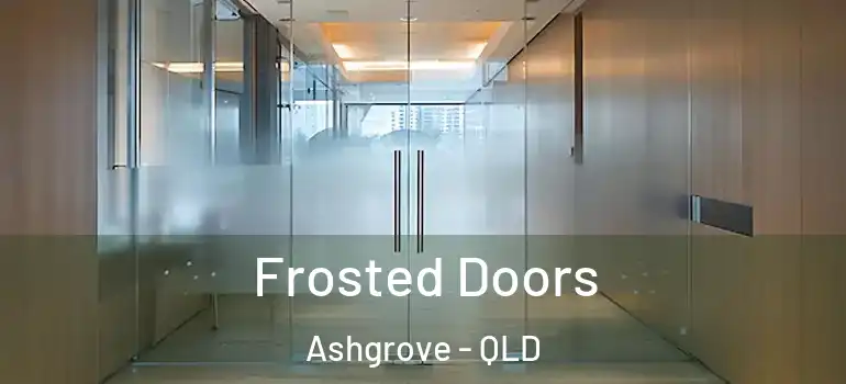  Frosted Doors Ashgrove - QLD