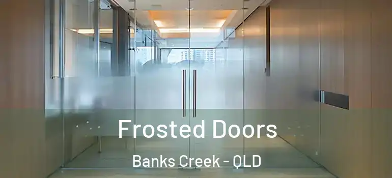  Frosted Doors Banks Creek - QLD