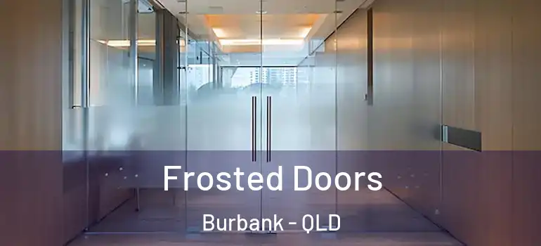  Frosted Doors Burbank - QLD