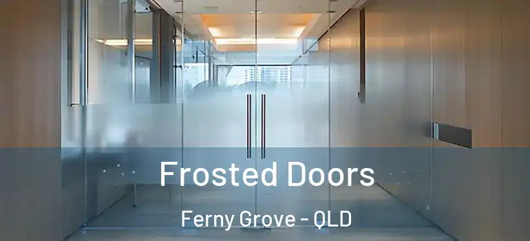  Frosted Doors Ferny Grove - QLD