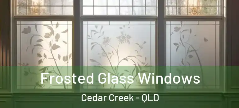  Frosted Glass Windows Cedar Creek - QLD