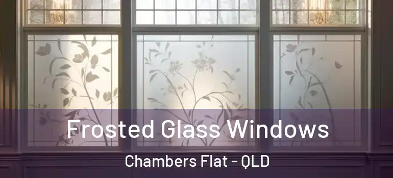  Frosted Glass Windows Chambers Flat - QLD