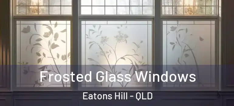  Frosted Glass Windows Eatons Hill - QLD