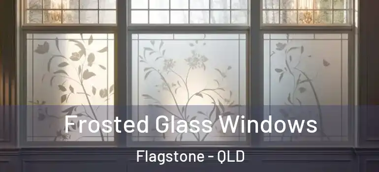  Frosted Glass Windows Flagstone - QLD