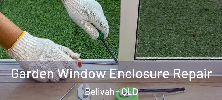  Garden Window Enclosure Repair Belivah - QLD