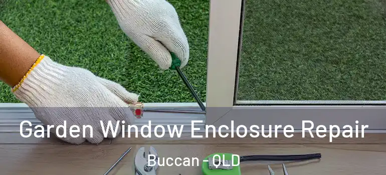  Garden Window Enclosure Repair Buccan - QLD