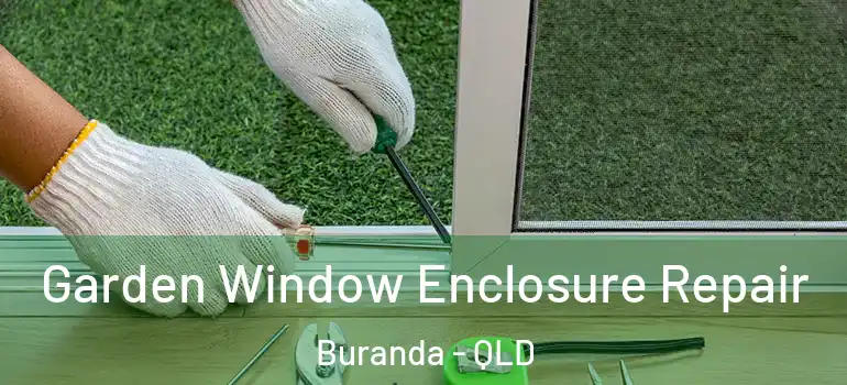  Garden Window Enclosure Repair Buranda - QLD
