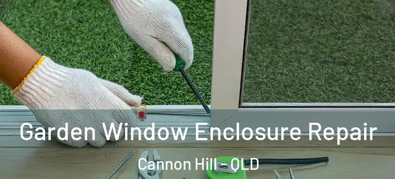  Garden Window Enclosure Repair Cannon Hill - QLD