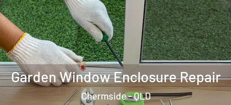  Garden Window Enclosure Repair Chermside - QLD
