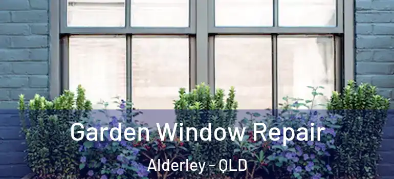  Garden Window Repair Alderley - QLD