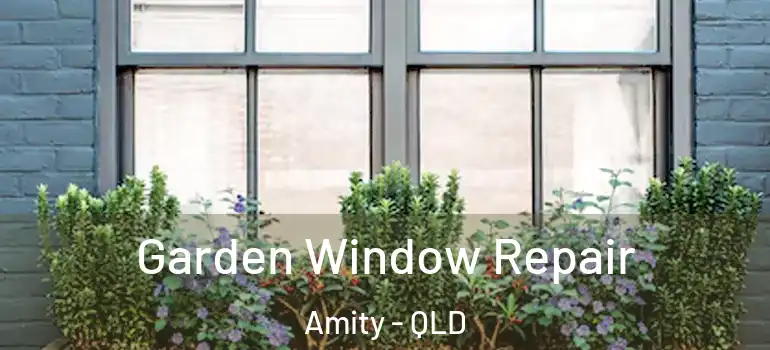  Garden Window Repair Amity - QLD
