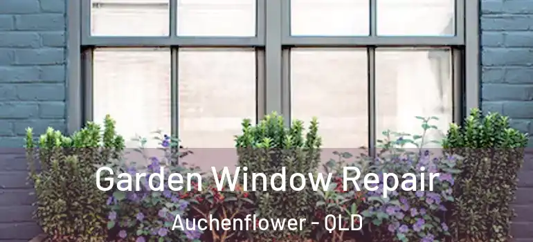  Garden Window Repair Auchenflower - QLD
