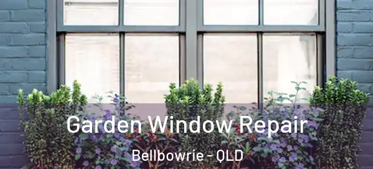  Garden Window Repair Bellbowrie - QLD